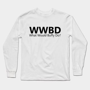 What Would Buffy Do? Long Sleeve T-Shirt